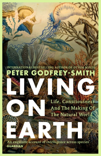 Living on Earth : Life, Consciousness and the Making of the Natural World - Book from The Bookhouse Broughty Ferry- Just £10.99! Shop now