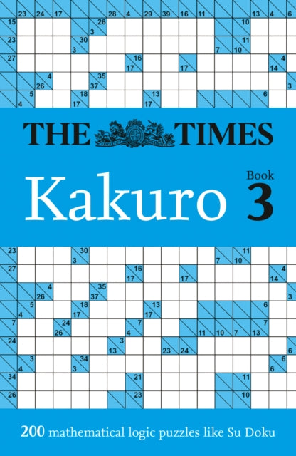 The Times Kakuro Book 3 : 200 Mathematical Logic Puzzles - Book from The Bookhouse Broughty Ferry- Just £7.99! Shop now