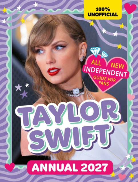 100% Unofficial Taylor Swift Annual 2027 : Independent Guide for Fans - Book from The Bookhouse Broughty Ferry- Just £9.99! Shop now