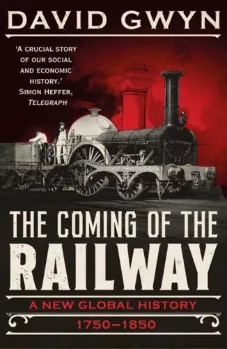 The Coming of the Railway : A New Global History, 1750-1850 - Book from The Bookhouse Broughty Ferry- Just £12.99! Shop now