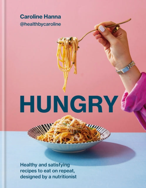 Hungry : Healthy and satisfying meals to eat on repeat, designed by a nutritionist - Book from The Bookhouse Broughty Ferry- Just £26! Shop now