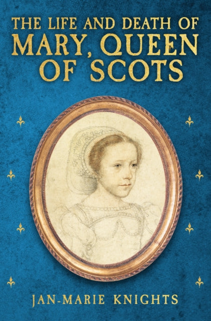 The Life and Death of Mary, Queen of Scots - Book from The Bookhouse Broughty Ferry- Just £22.99! Shop now