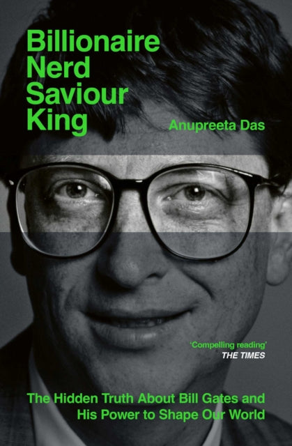 Billionaire, Nerd, Saviour, King : The Hidden Truth About Bill Gates and His Power to Shape Our World - Book from The Bookhouse Broughty Ferry- Just £10.99! Shop now