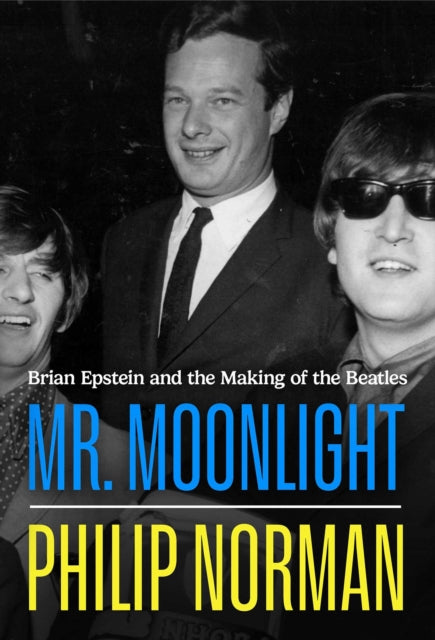 Mr Moonlight : Brian Epstein and the Making of The Beatles - Book from The Bookhouse Broughty Ferry- Just £30! Shop now