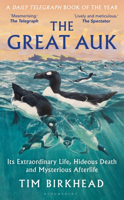 The Great Auk : Its Extraordinary Life, Hideous Death and Mysterious Afterlife - A DAILY TELEGRAPH BOOK OF THE YEAR - Book from The Bookhouse Broughty Ferry- Just £12.99! Shop now