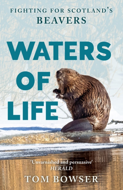 Waters of Life : Fighting for Scotland’s Beavers - Book from The Bookhouse Broughty Ferry- Just £12.99! Shop now