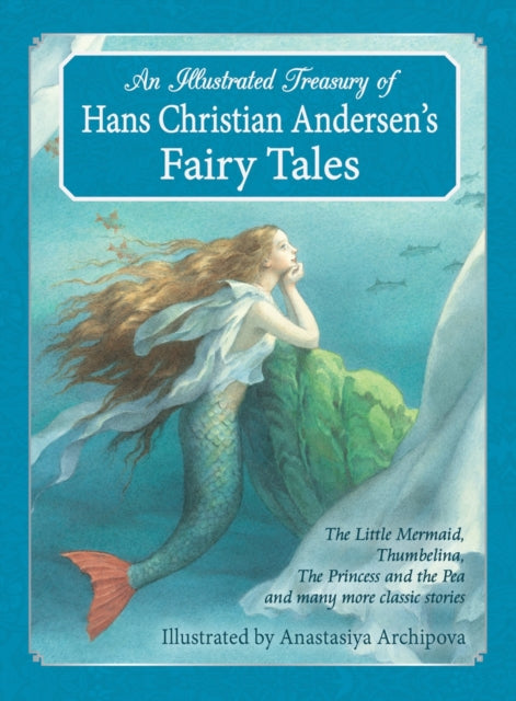 An Illustrated Treasury of Hans Christian Andersen's Fairy Tales : The Little Mermaid, Thumbelina, The Princess and the Pea and many more classic stories - Book from The Bookhouse Broughty Ferry- Just £10.99! Shop now