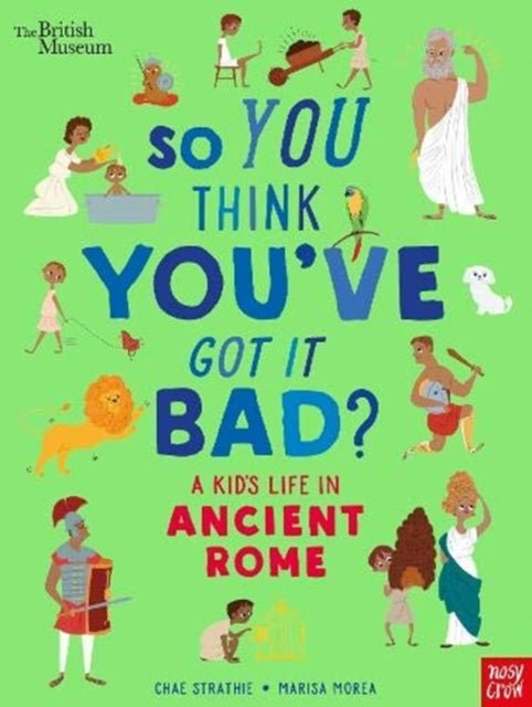British Museum: So You Think You've Got It Bad? A Kid's Life in Ancient Rome - Book from The Bookhouse Broughty Ferry- Just £8.99! Shop now