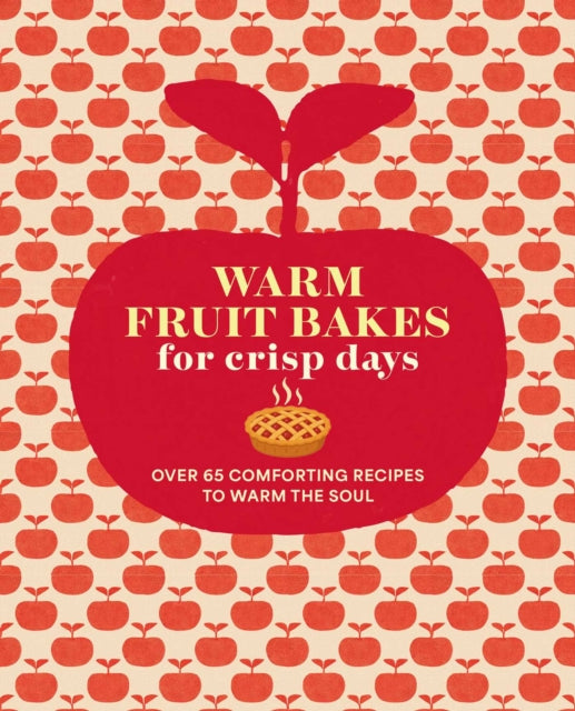 Warm Fruit Bakes for Crisp Days : Over 65 Comforting Recipes to Warm the Soul - Book from The Bookhouse Broughty Ferry- Just £18.99! Shop now