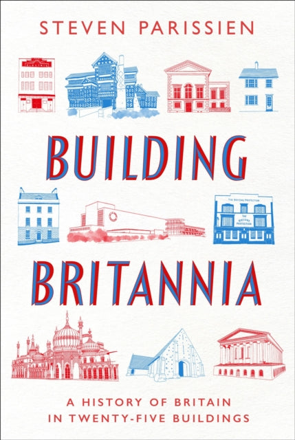 Building Britannia : A History of Britain in Twenty-Five Buildings - Book from The Bookhouse Broughty Ferry- Just £14.99! Shop now