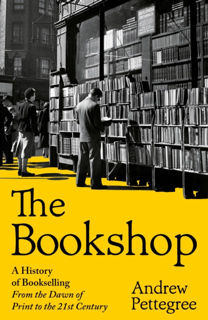 The Bookshop : A History of Bookselling From the Dawn of Print to the 21st Century - Book from The Bookhouse Broughty Ferry- Just £25! Shop now