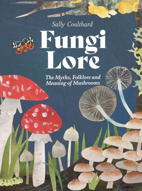 Fungi Lore : The Myths, Folklore and Magic of Mushrooms - Book from The Bookhouse Broughty Ferry- Just £15! Shop now