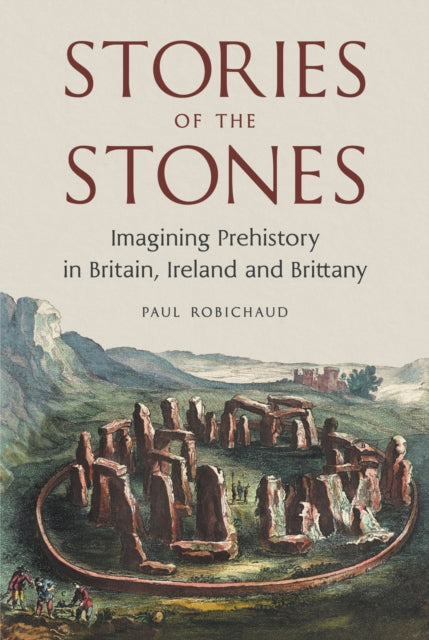 Stories of the Stones : Imagining Prehistory in Britain, Ireland and Brittany - Book from The Bookhouse Broughty Ferry- Just £25! Shop now
