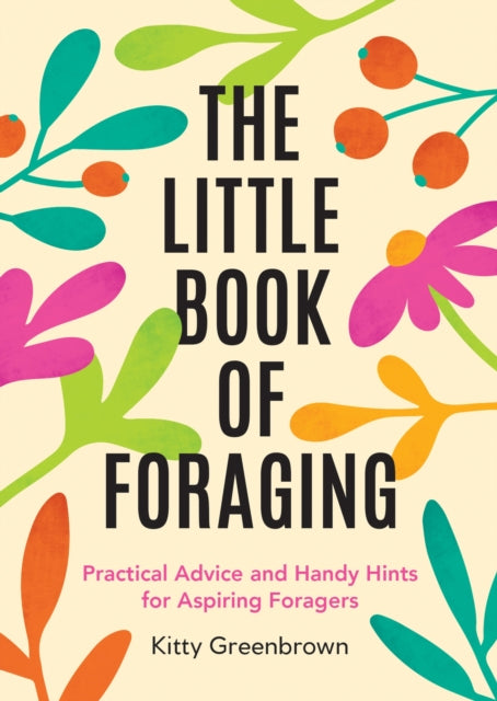 The Little Book of Foraging : Practical Advice and Handy Hints for Aspiring Foragers - Book from The Bookhouse Broughty Ferry- Just £7.99! Shop now