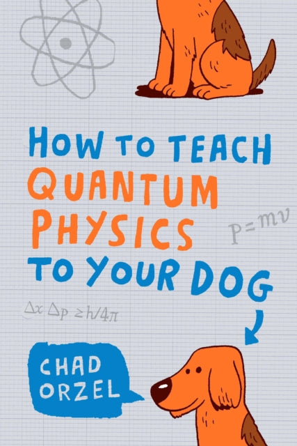 How to Teach Quantum Physics to Your Dog - Book from The Bookhouse Broughty Ferry- Just £10.99! Shop now