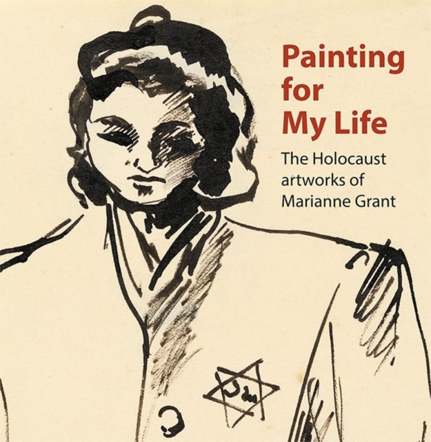 Painting for My Life: The Holocaust artworks of Marianne Grant : The Holocaust artworks of Marianne Grant - Book from The Bookhouse Broughty Ferry- Just £14.99! Shop now