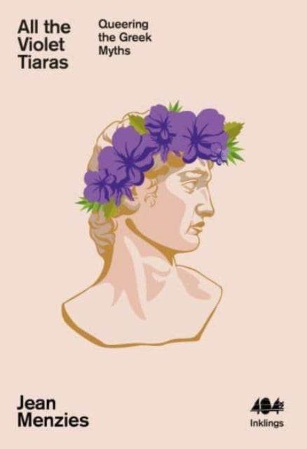 All the Violet Tiaras : Queering the Greek Myths : 21 - Book from The Bookhouse Broughty Ferry- Just £7.50! Shop now