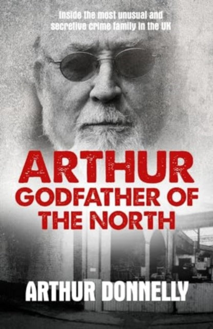 Arthur: Godfather of the North - Book from The Bookhouse Broughty Ferry- Just £9.99! Shop now