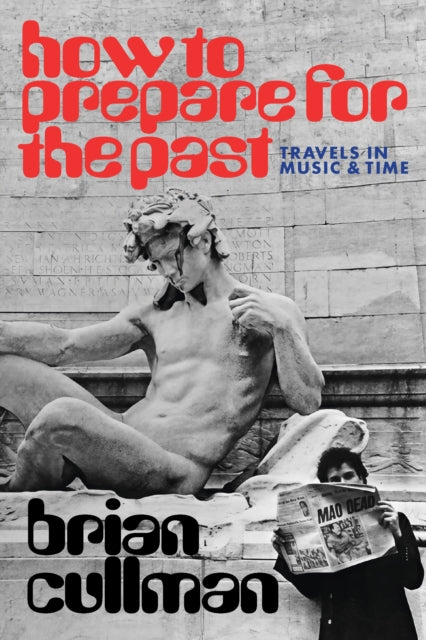 How To Prepare for the Past : Travels In Music and Time - Book from The Bookhouse Broughty Ferry- Just £14.99! Shop now