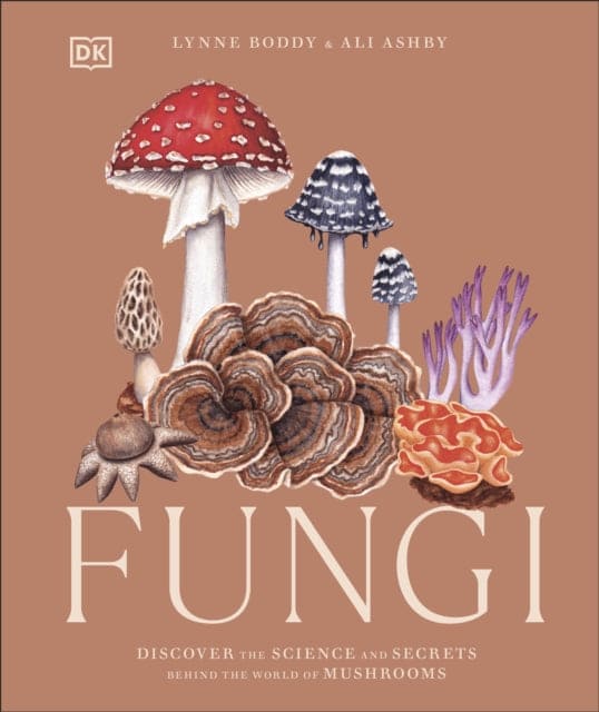 Fungi : Discover the Science and Secrets Behind the World of Mushrooms - Book from The Bookhouse Broughty Ferry- Just £25! Shop now