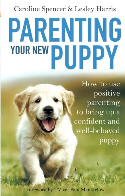 Parenting Your New Puppy : How to use positive parenting to bring up a confident and well-behaved puppy - Book from The Bookhouse Broughty Ferry- Just £12.99! Shop now