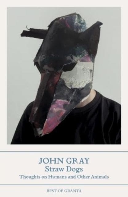 Straw Dogs : Thoughts on Humans and Other Animals - Book from The Bookhouse Broughty Ferry- Just £10.99! Shop now