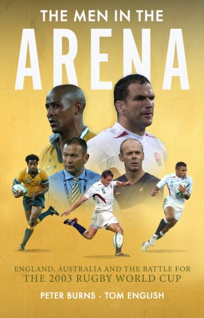 The Men in the Arena : England, Australia and the Battle for the 2003 Rugby World Cup - Book from The Bookhouse Broughty Ferry- Just £20! Shop now