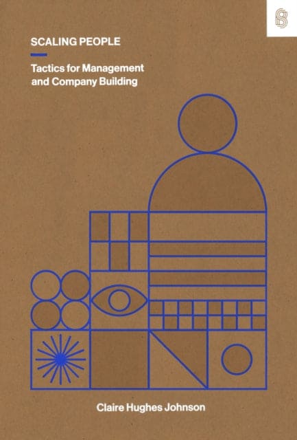 Scaling People : Tactics for Management and Company Building - Book from The Bookhouse Broughty Ferry- Just £27.99! Shop now