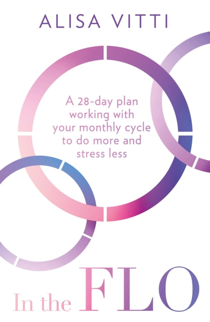 In the FLO : A 28-Day Plan Working with Your Monthly Cycle to Do More and Stress Less - Book from The Bookhouse Broughty Ferry- Just £10.99! Shop now