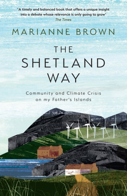 The Shetland Way : Community and Climate Crisis on My Father's Islands - Book from The Bookhouse Broughty Ferry- Just £9.99! Shop now