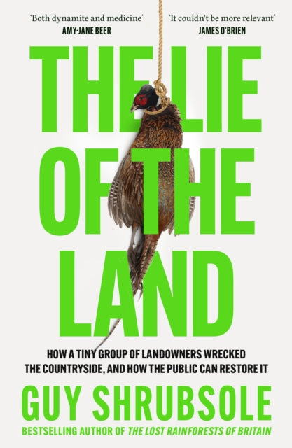 The Lie of the Land : How a Tiny Group of Landowners Wrecked the Countryside, and How the Public Can Restore it - Book from The Bookhouse Broughty Ferry- Just £10.99! Shop now