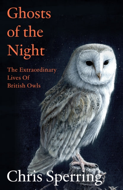 Ghosts of the Night : The Extraordinary Lives of British Owls - Book from The Bookhouse Broughty Ferry- Just £20! Shop now
