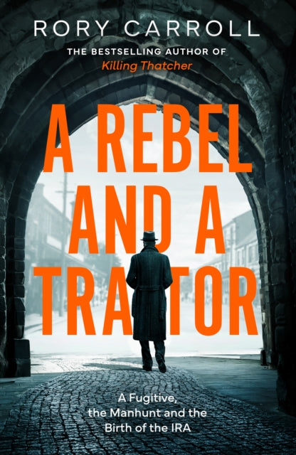 A Rebel and a Traitor : A Fugitive, the Manhunt and the Birth of the IRA - Book from The Bookhouse Broughty Ferry- Just £22! Shop now