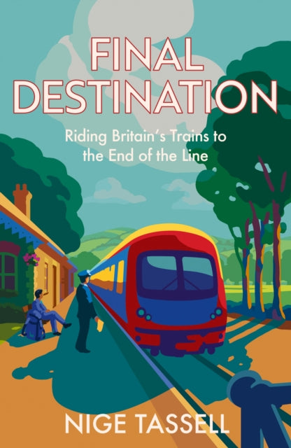 Final Destination : Riding Britain’s Trains to the End of the Line - Book from The Bookhouse Broughty Ferry- Just £20! Shop now
