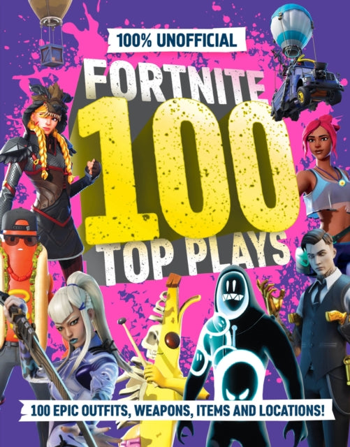 100% Unofficial Fortnite 100 Top Plays - Book from The Bookhouse Broughty Ferry- Just £14.99! Shop now