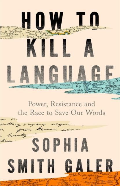 How to Kill a Language : Power, Resistance and the Race to Save Our Words - Book from The Bookhouse Broughty Ferry- Just £22! Shop now