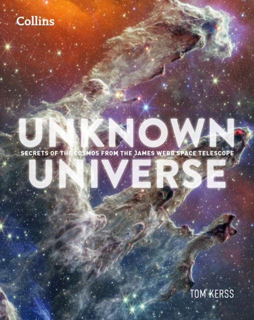 Unknown Universe : Discover Hidden Wonders from Deep Space Unveiled by the James Webb Space Telescope - Book from The Bookhouse Broughty Ferry- Just £16.99! Shop now