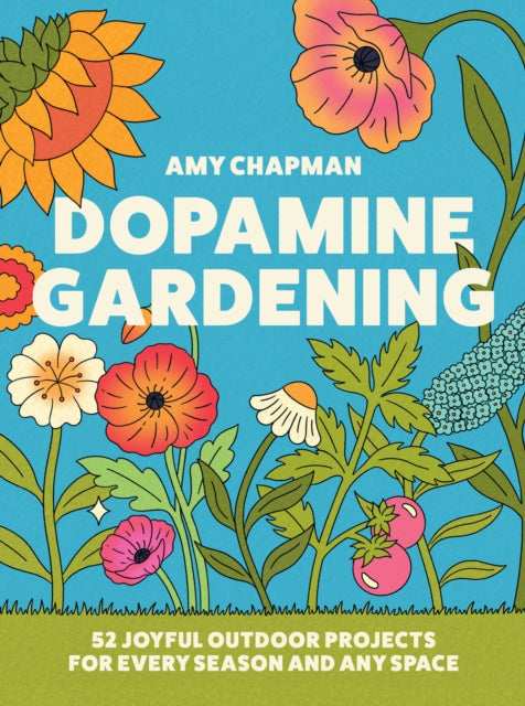 Dopamine Gardening : 52 Joyful Outdoor Projects for Every Season and Any Space - Book from The Bookhouse Broughty Ferry- Just £22! Shop now