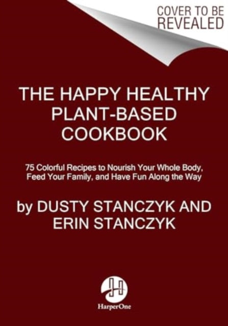 The Happy Healthy Plant-Based Cookbook : 75+ Colorful Recipes to Nourish Your Whole Body, Feed Your Family, and Have Fun Along the Way - Book from The Bookhouse Broughty Ferry- Just £30! Shop now