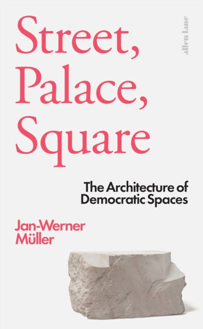 Street, Palace, Square : The Architecture of Democratic Spaces - Book from The Bookhouse Broughty Ferry- Just £20! Shop now
