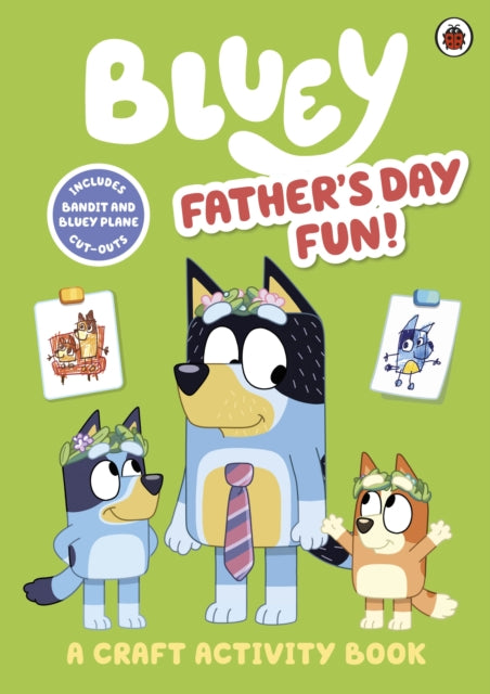Bluey: Father’s Day Fun! : A Craft Activity Book - Book from The Bookhouse Broughty Ferry- Just £6.99! Shop now