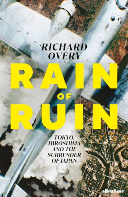 Rain of Ruin : Tokyo, Hiroshima and the Surrender of Japan - Book from The Bookhouse Broughty Ferry- Just £25! Shop now