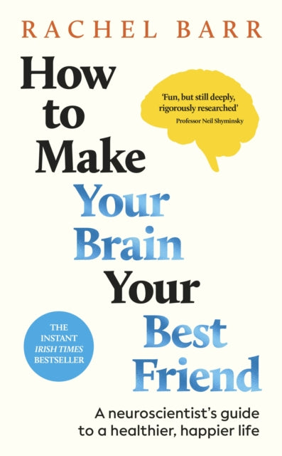 How to Make Your Brain Your Best Friend : A Neuroscientist's Guide to a Healthier, Happier Life - Book from The Bookhouse Broughty Ferry- Just £16.99! Shop now
