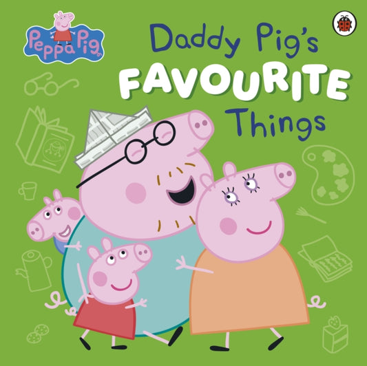 Peppa Pig: Daddy Pig’s Favourite Things - Book from The Bookhouse Broughty Ferry- Just £7.99! Shop now