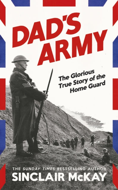 Dad’s Army : The Glorious True Story of the Home Guard - Book from The Bookhouse Broughty Ferry- Just £22! Shop now