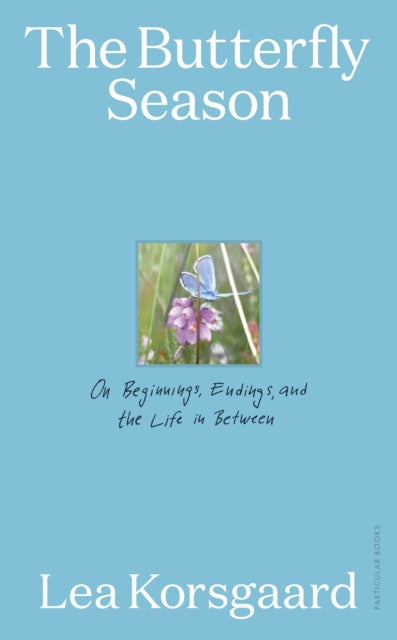 The Butterfly Season : On Beginnings, Endings, and the Life in Between - Book from The Bookhouse Broughty Ferry- Just £24! Shop now