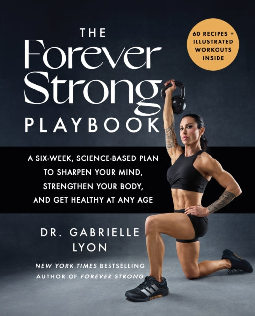 The Forever Strong PLAYBOOK : A six-week, science-based plan to sharpen your mind, strengthen your body, and get healthy at any age - Book from The Bookhouse Broughty Ferry- Just £18.99! Shop now
