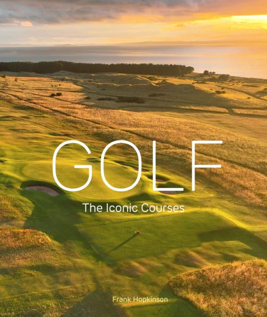 Golf: The Iconic Courses : The Iconic Courses - Book from The Bookhouse Broughty Ferry- Just £30! Shop now