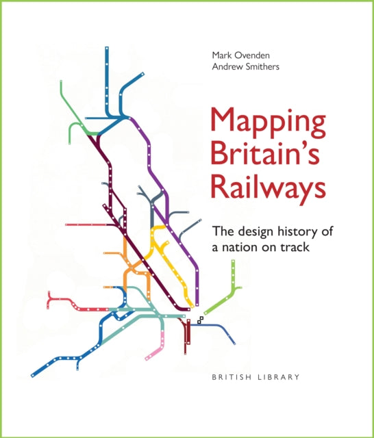 Mapping Britain's Railways : The Design History of a Nation on Track - Book from The Bookhouse Broughty Ferry- Just £25! Shop now