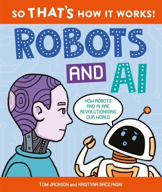 So That's How It Works! Robots and AI - Book from The Bookhouse Broughty Ferry- Just £12.99! Shop now